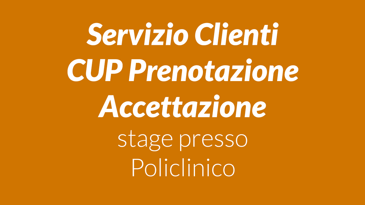 Stage Servizio Clienti CUP/Prenotazione/Accettazione presso policlinico accreditato