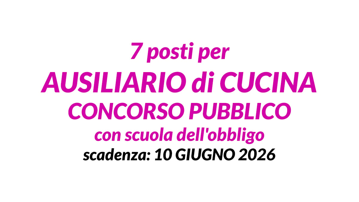 7 posti per AUSILIARIO di CUCINA concorso pubblico con scuola dell'obbligo formazione nuova graduatoria 2026
