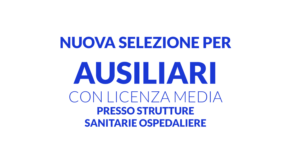 Nuova selezione per AUSILIARI con licenza media presso strutture sanitarie