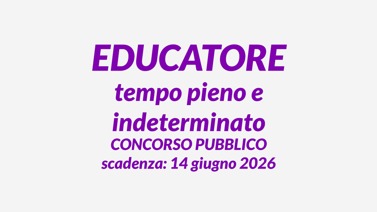 EDUCATORE tempo pieno e indeterminato CONCORSO PUBBLICO 2026