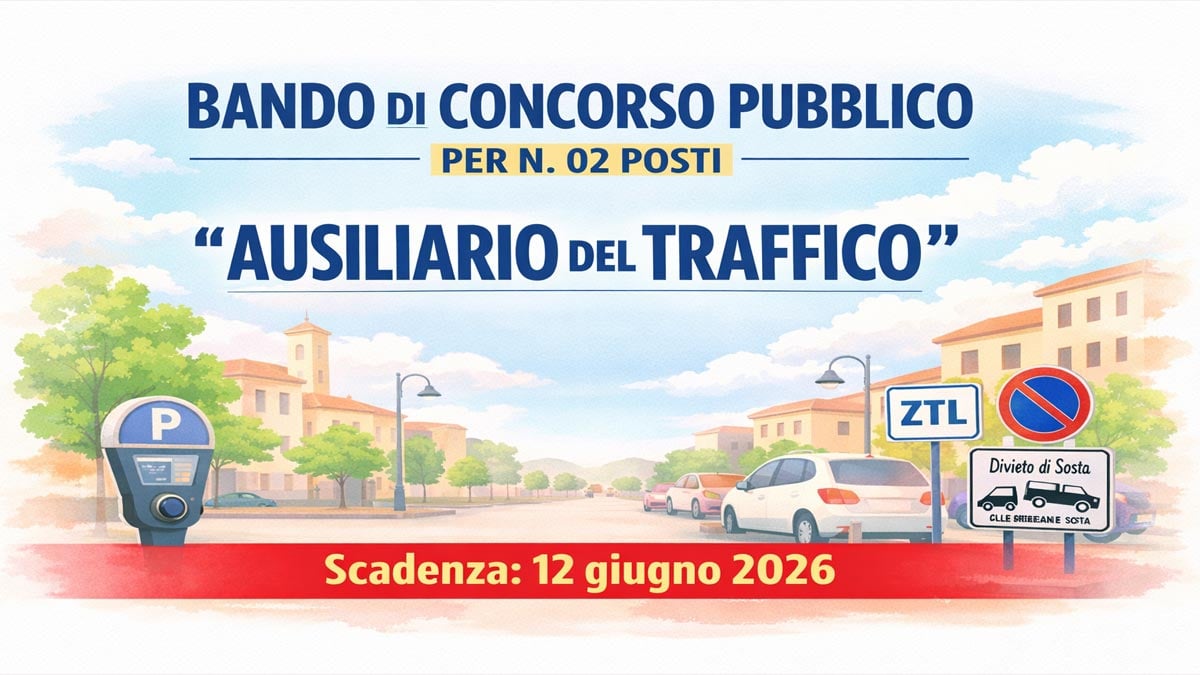 BANDO DI CONCORSO PER AUSILIARI DEL TRAFFICO 2026: 2 POSTI DISPONIBILI - SCADENZA 12 GIUGNO