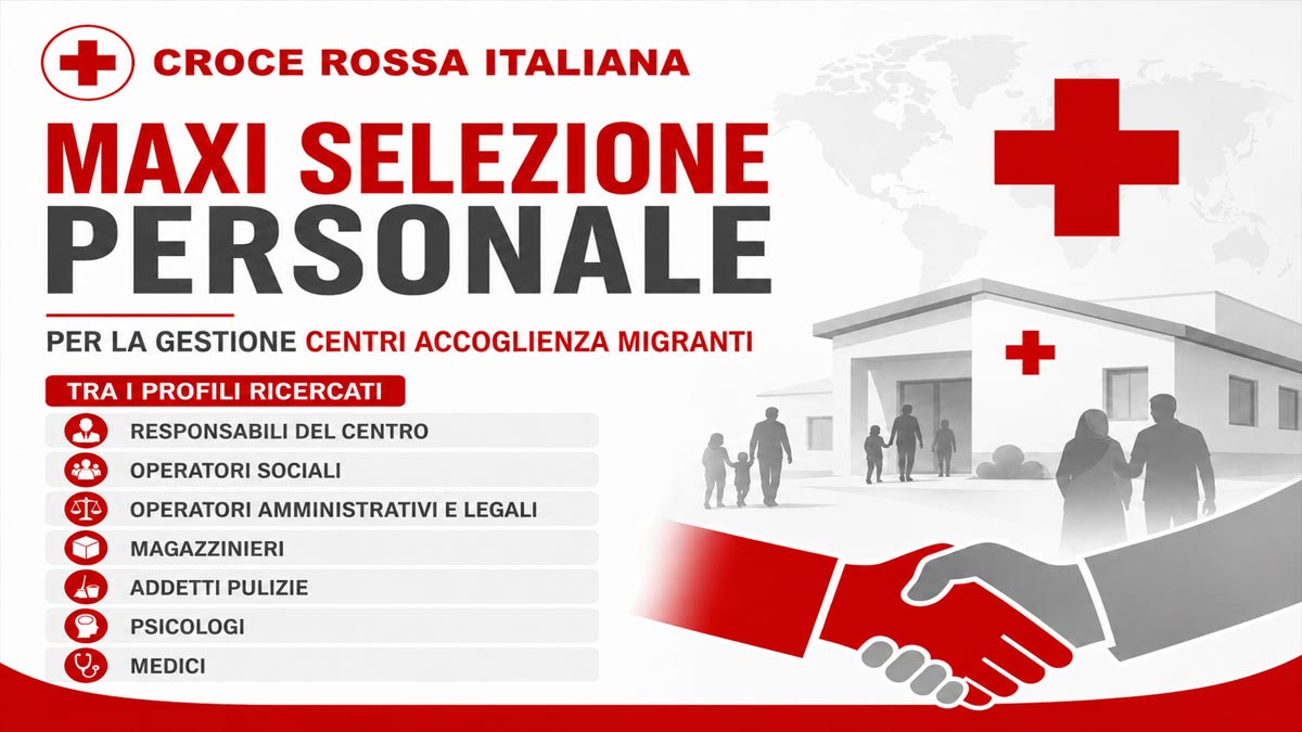 OPERATORI SOCIALI PSICOLOGI INFERMIERI MEDICI ADDETTI PULIZIE MAGAZZINIERI E TANTI ALTRI PROFILI CROCE ROSSA ITALIANA RICERCA PERSONALE PER LA GESTIONE CENTRI ACCOGLIENZA MIGRANTI, SCOPRI COME CANDIDARTI 