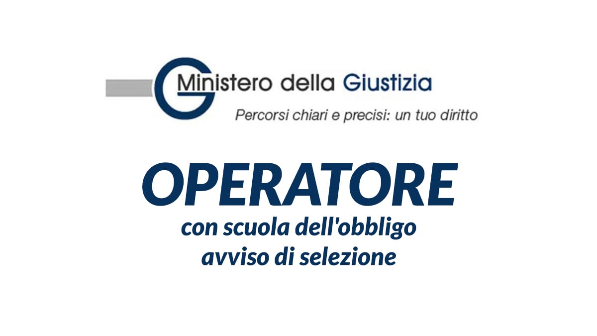 OPERATORE con scuola dell'obbligo avviso di selezione MINISTERO della GIUSTIZIA 2026