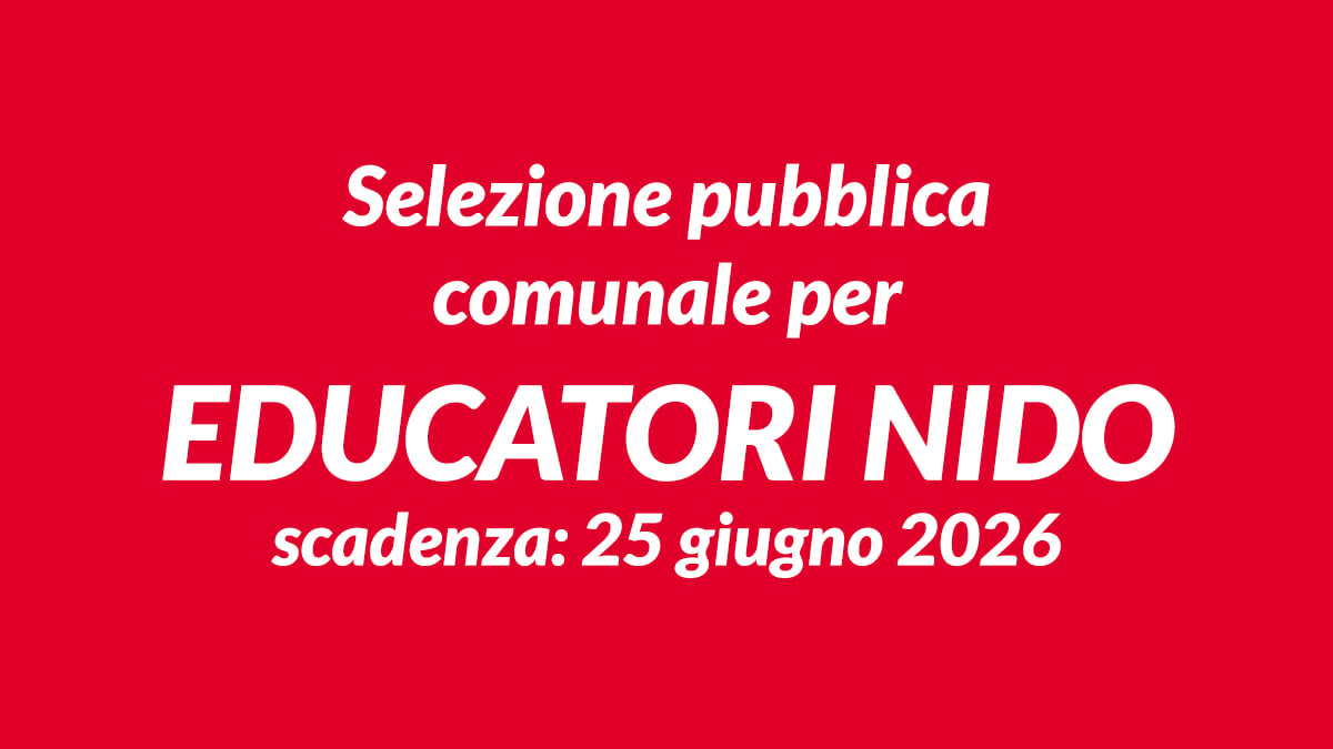 Selezione pubblica comunale per EDUCATORI NIDO formazione di una nuova graduatoria per assunzioni