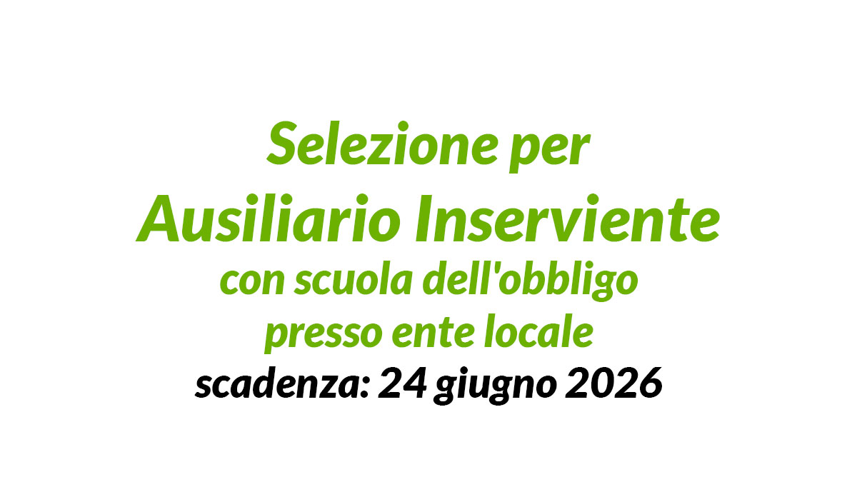 Selezione per Ausiliario Inserviente con scuola dell'obbligo presso ente locale