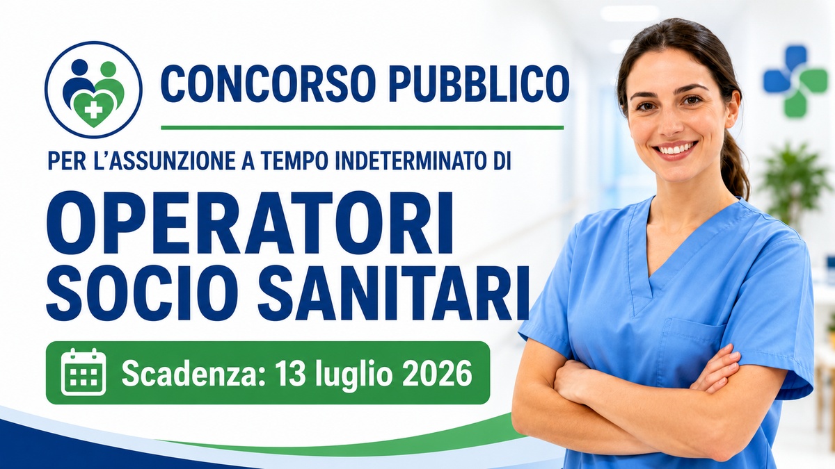 OPERATORI SOCIO SANITARI CONCORSO PUBBLICO A TEMPO INDETERMINATO PER SOLI ESAMI LUGLIO 2026, BANDO COMPLETO