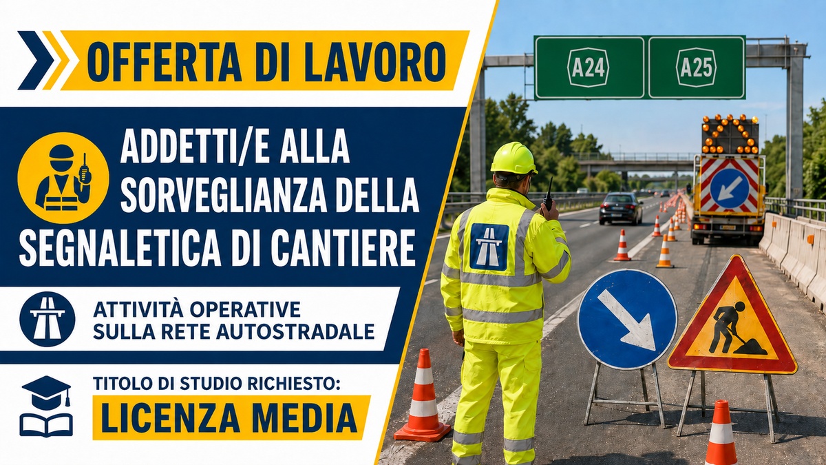 ADDETTI ALLA SORVEGLIANZA DELLA SEGNALETICA DI CANTIERE RETE AUTOSTRADALE OFFERTA DI LAVORO 2026, REQUISITI RICHIESTI E COME PARTECIPARE