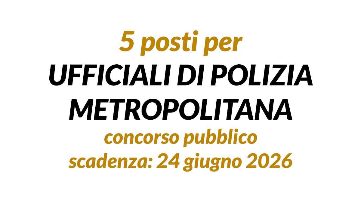 5 posti per UFFICIALI DI POLIZIA METROPOLITANA concorso pubblico presso città metropolitana di Firenze