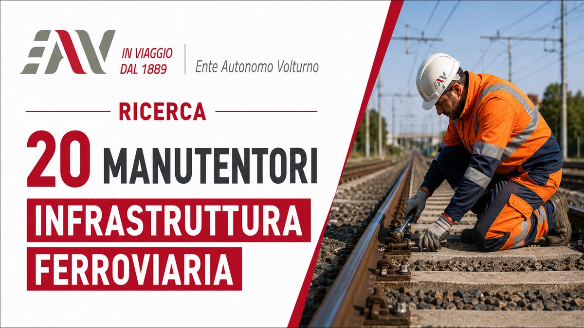 20 POSTI PER MANUTENTORI INFRASTRUTTURA FERROVIARIA ENTE AUTONOMO VOLTURNO EAV RICERCA PERSONALE 2026, REQUISITI RICHIESTI E COME CANDIDARSI