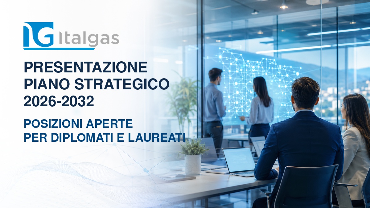 ITALGAS: PRESENTAZIONE NUOVO PIANO STRATEGICO 2026-2032 E POSIZIONI APERTE PER DIPLOMATI E LAUREATI