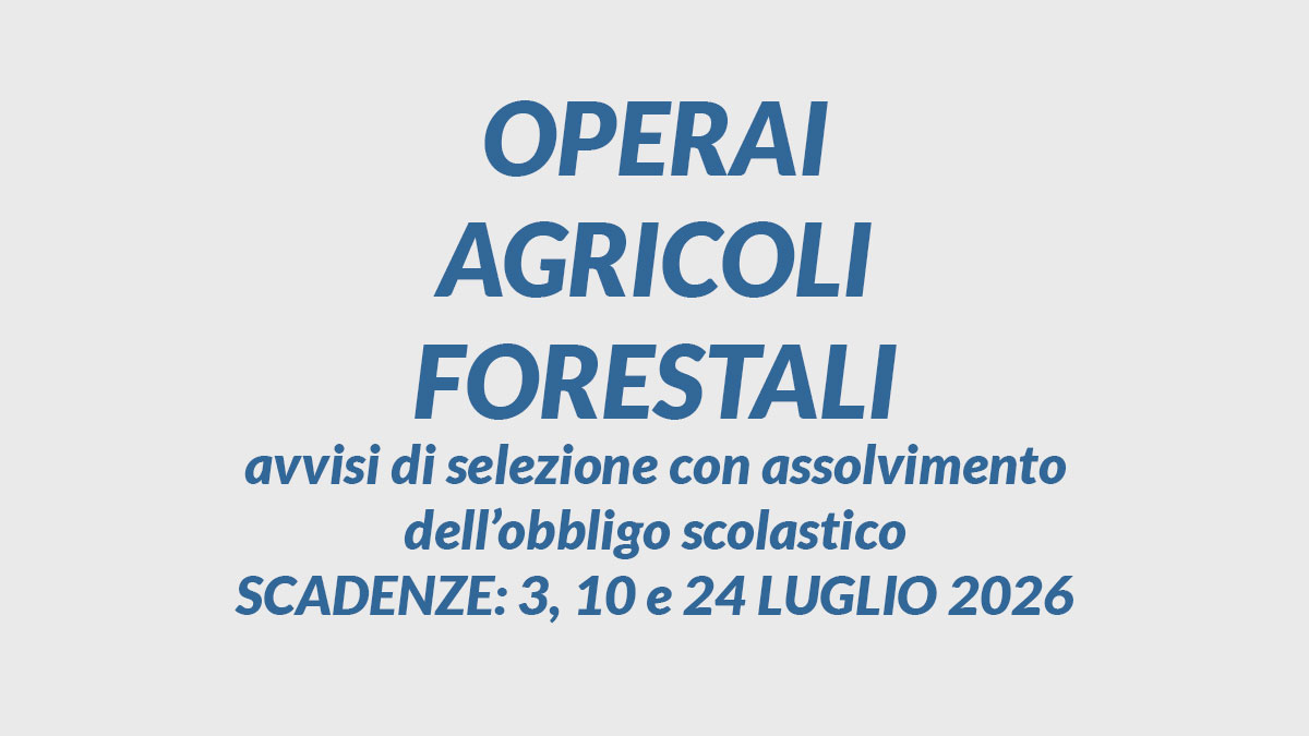 OPERAI AGRICOLI FORESTALI avvisi di selezione con assolvimento dell’obbligo scolastico, requisiti e domanda
