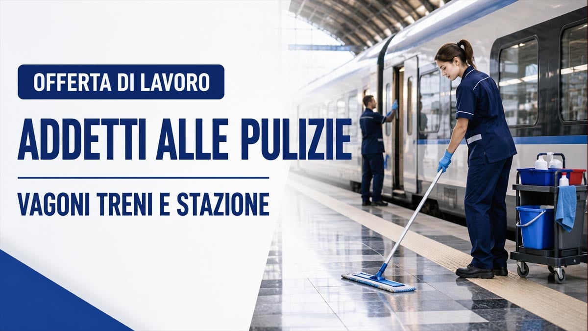 ADDETTI ALLE PULIZIE A BORDO TRENI E STAZIONE FERROVIARIA OFFERTA DI LAVORO, REQUISITI RICHIESTI E COME CANDIDARSI