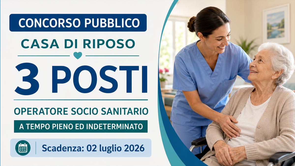 3 POSTI PER OPERATORI SOCIO SANITATI CONCORSO PUBBLICO A TEMPO INDETERMINATO CASA DI RIPOSO GIUGNO 2026, BANDO COMPLETO