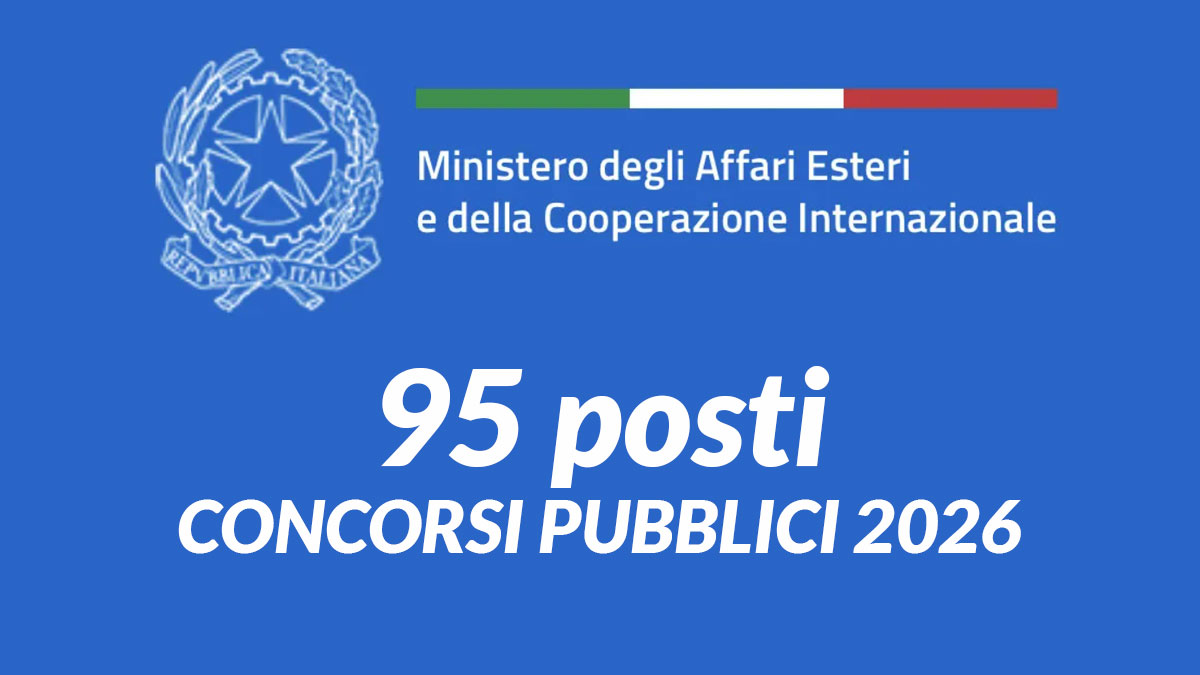 95 posti CONCORSI PUBBLICI 2026 Ministero degli affari esteri (MAECI) requisiti e bando completo