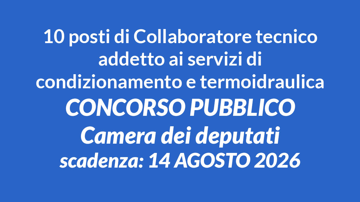 10 posti per addetti ai servizi di condizionamento e termoidraulica concorso pubblico Camera dei deputati 2026