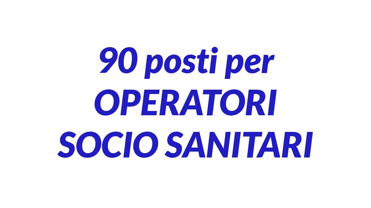 90 posti totali per OPERATORI SOCIO SANITARI concorso e avviso pubblico 2026 presso ASL