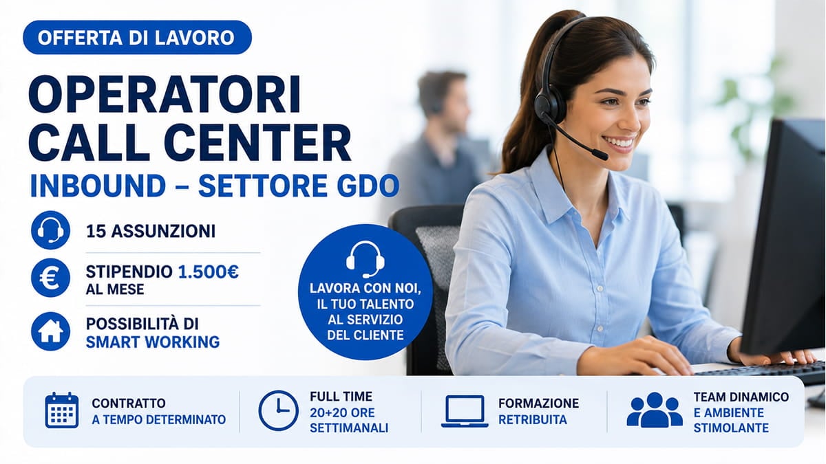 Operatori Call Center Inbound GDO: 15 assunzioni, stipendio di 1.500 euro al mese e possibilità di smart working