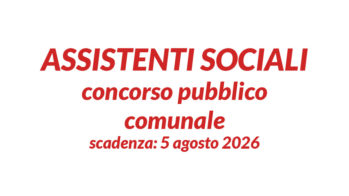 ASSISTENTI SOCIALI concorso pubblico comunale 2026 a tempo pieno, domanda e requisiti