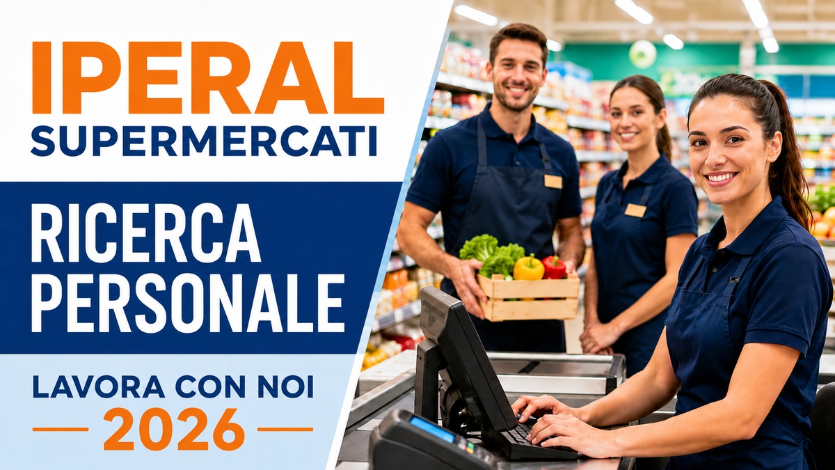 OLTRE 300 POSIZIONI DISPONIBILI PER LAVORARE NEI SUPERMERCATI IPERAL, LAVORA CON NOI 2026