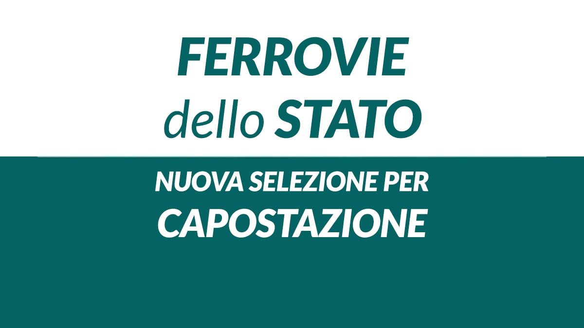 CAPOSTAZIONE con DIPLOMA FERROVIE DELLO STATO lavora con noi 2026, requisiti e informazioni
