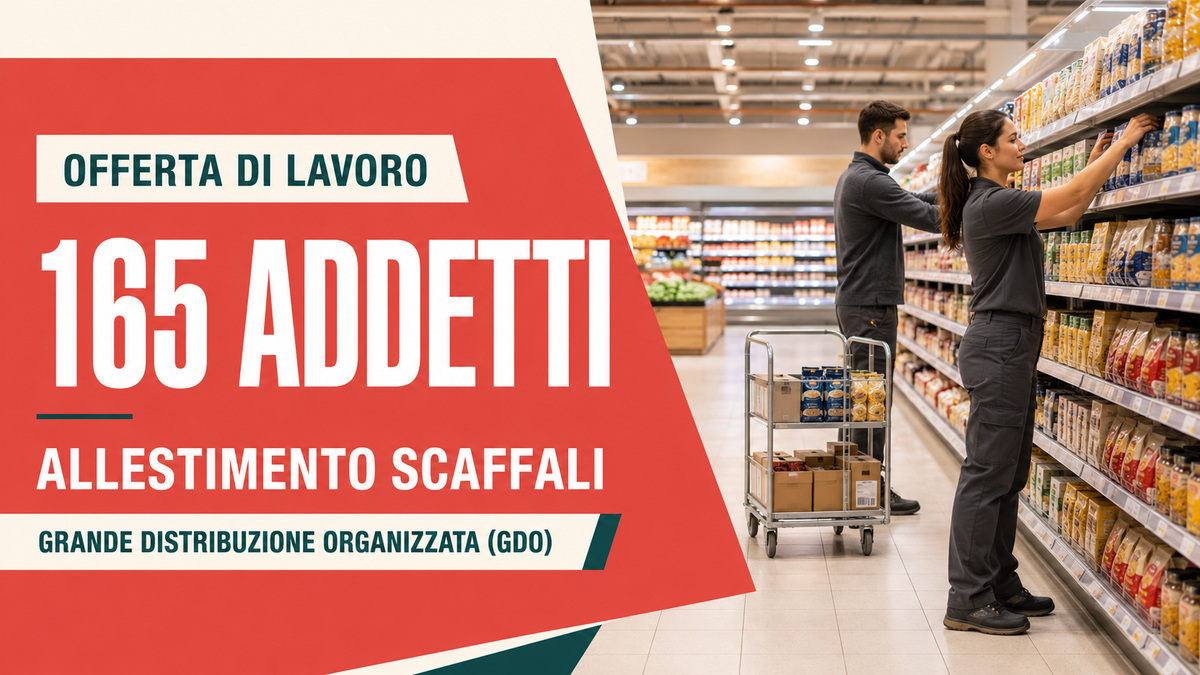 165 ADDETTI ALL'ALLESTIMENTO SCAFFALI MAXI SELEZIONE GRANDE DISTRIBUZIONE ORGANIZZATA 2026, REQUISITI RICHIESTI E COME CANDIDARSI