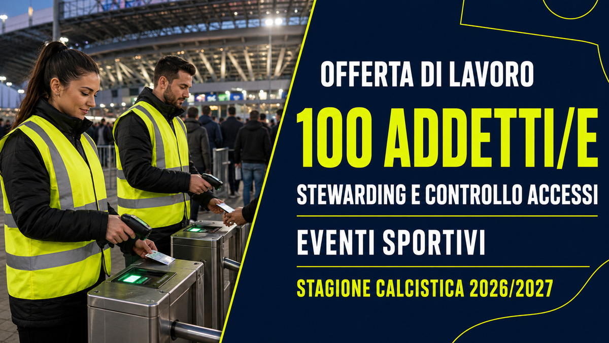 100 ADDETTI STEWARDING E CONTROLLO ACCESSI APERTA LA NUOVA CAMPAGNA DI SELEZIONE PER LA STAGIONE 2026/2027, REQUISITI RICHIESTI E COME CANDIDARSI