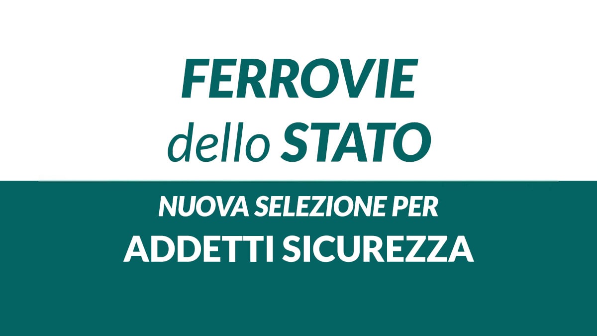 ADDETTI SICUREZZA bordo treni e stazioni assunzioni FERROVIE DELLO STATO lavora con noi 2026