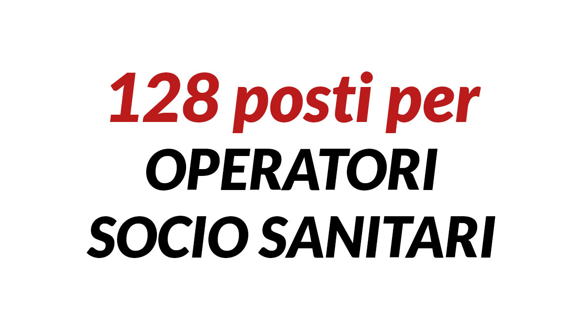 128 posti per OPERATORI SOCIO SANITARI concorsi e avviso pubblico luglio e agosto 2026