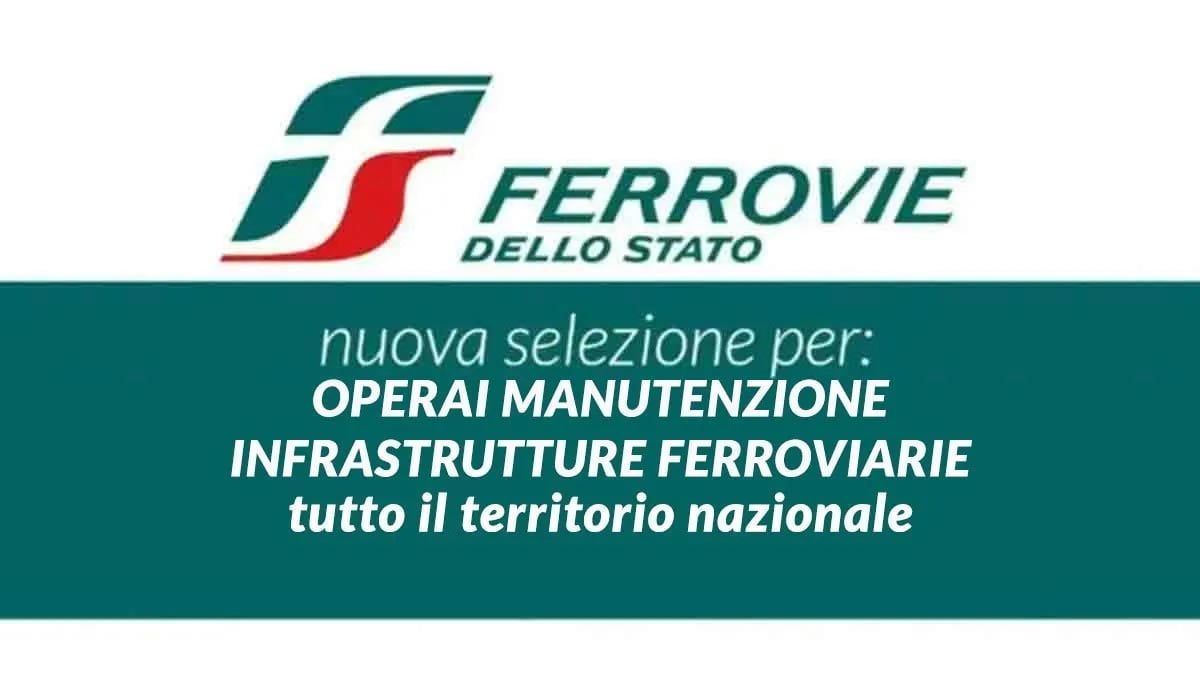 OPERAI manutenzione infrastrutture ferroviarie lavoro per DIPLOMATI tutta ITALIA, FERROVIE dello stato LAVORA CON NOI 2026