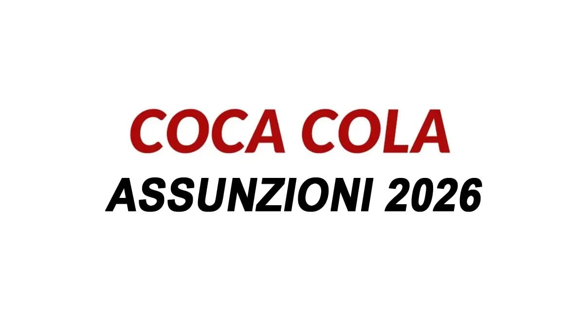 NUOVE ASSUNZIONI E STAGE POSIZIONI APERTE IN ITALIA PER DIPLOMATI E LAUREATI, COCA COLA LAVORA CON NOI 2026