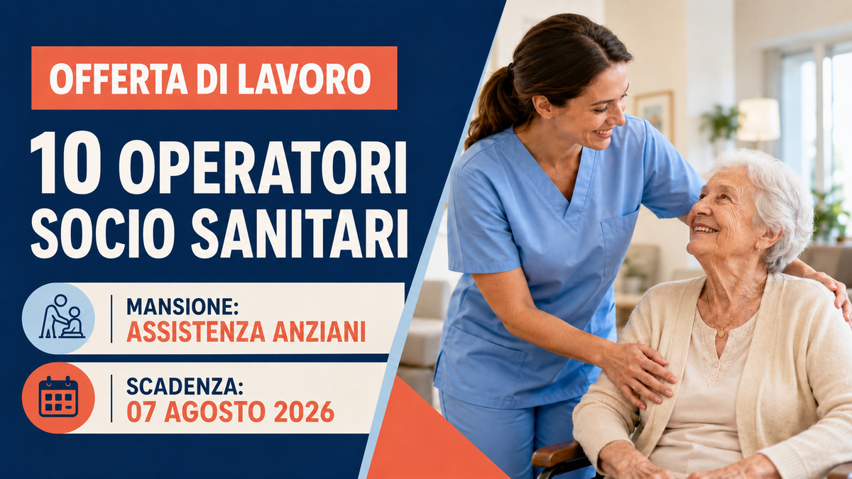 10 OPERATORI SOCIO SANITARI OFFERTA DI LAVORO ASSISTENZA ANZIANI 2026, REQUISITI RICHIESTI E COME CANDIDARSI