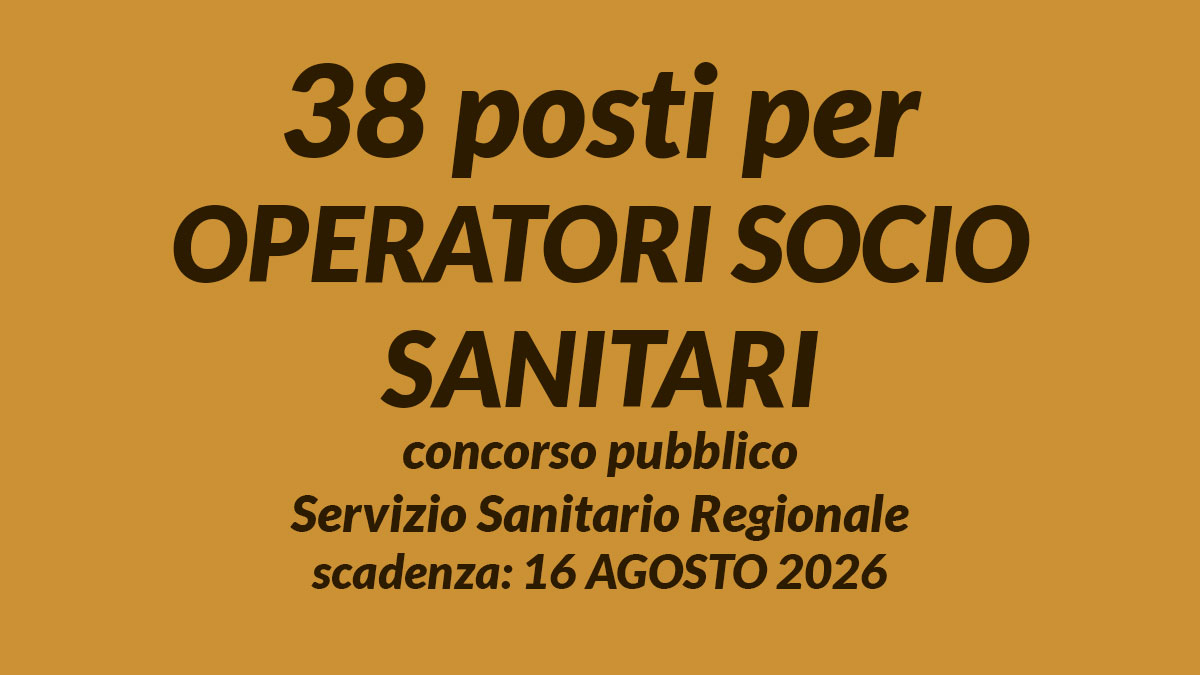 38 posti per OPERATORI SOCIO SANITARI concorso pubblico per Servizio Sanitario Regionale