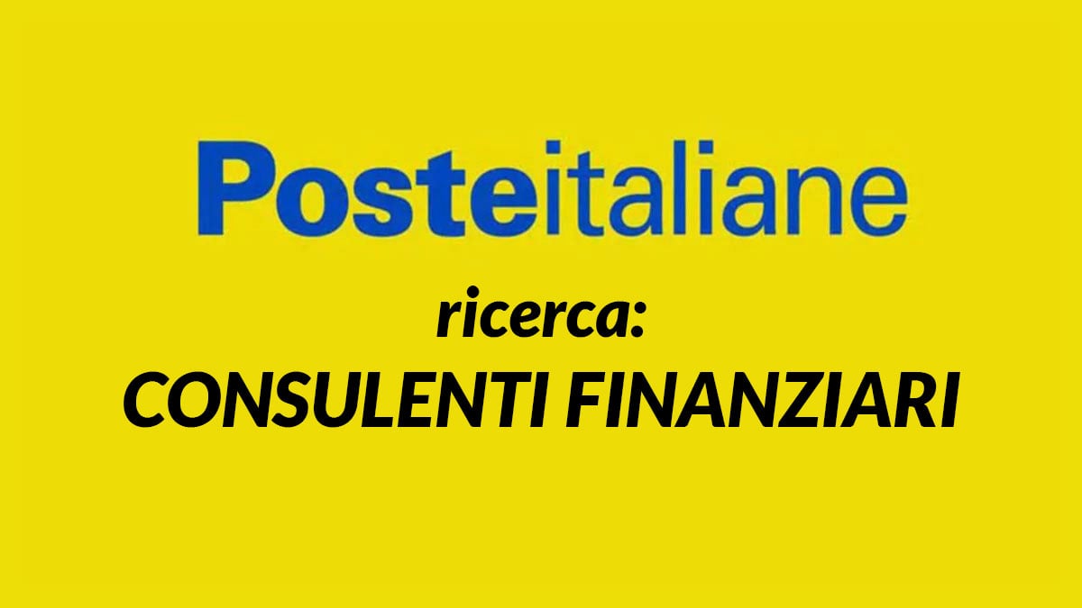CONSULENTI FINANZIARI assunzioni 2026 Poste Italiane lavora con noi: nuove selezioni aperte in TUTTA ITALIA