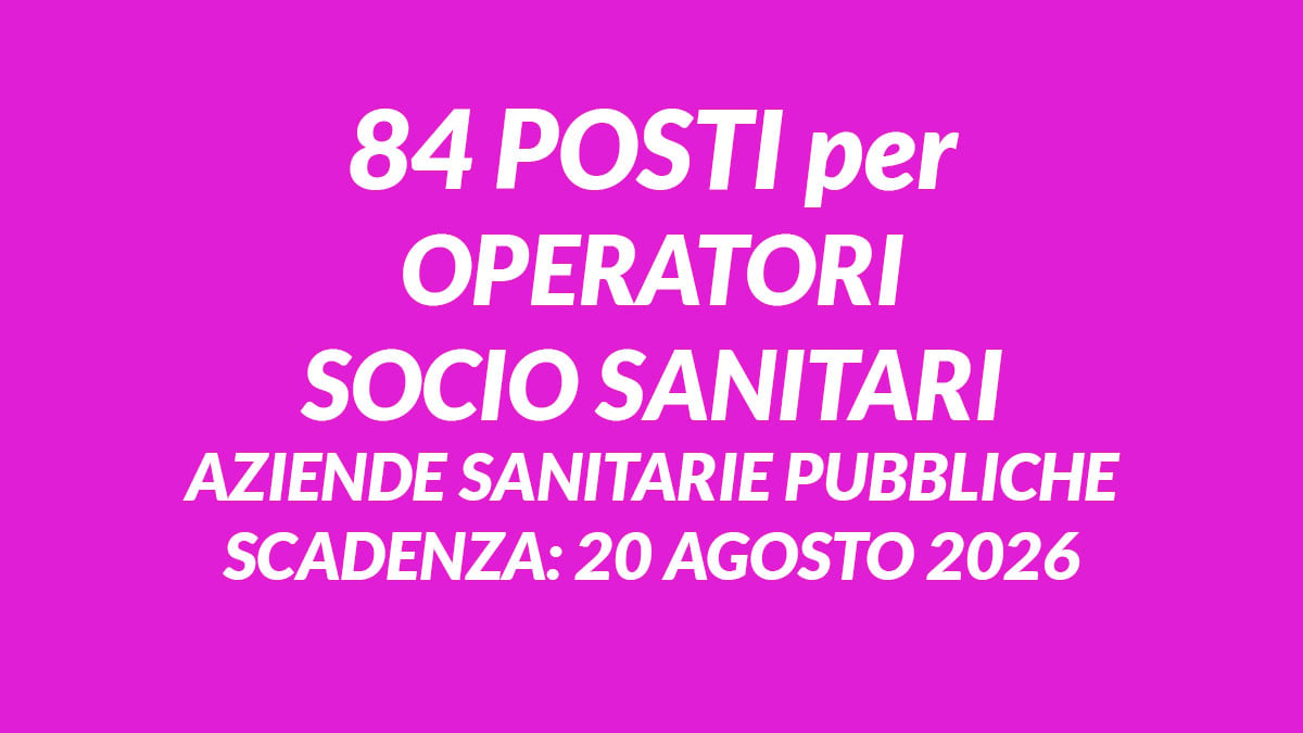 84 posti per OPERATORI SOCIO SANITARI concorso pubblico aziende sanitarie pubbliche 2026