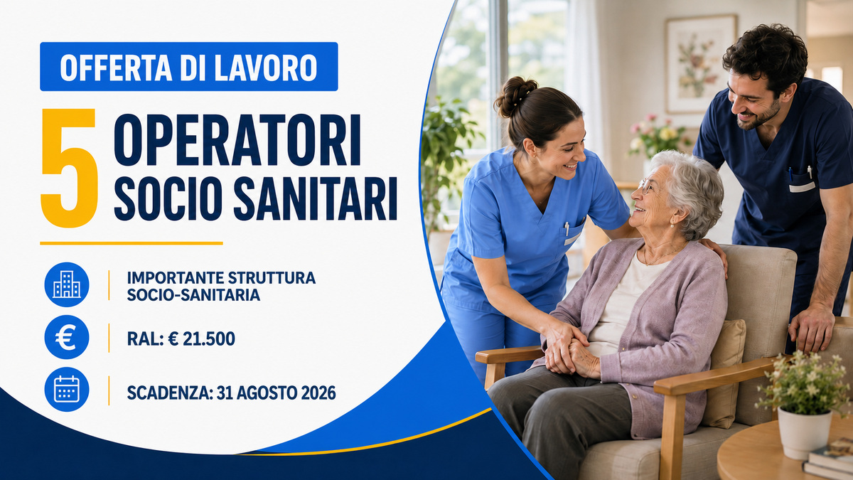 5 POSTI PER OPERATORI SOCIO SANITARI OFFERTA DI LAVORO PER IMPORTANTE STRUTTURA SOCIO SANITARIA, REQUISITI RICHIESTI E COME CANDIDARSI 