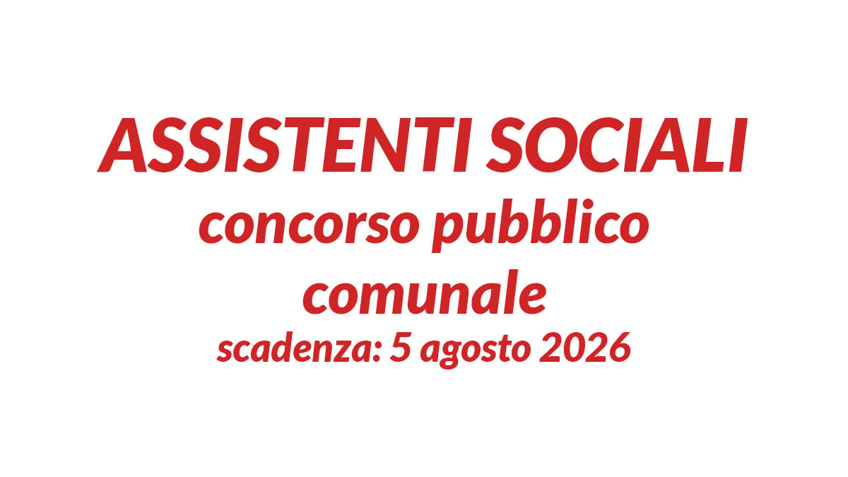 ASSISTENTI SOCIALI concorso pubblico comunale 2026 a tempo pieno, domanda e requisiti