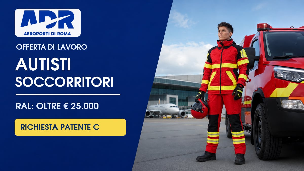 GRUPPO AEROPORTI DI ROMA OFFERTA DI LAVORO PER AUTISTI SOCCORRITORI CON PATENTE C 2026, REQUISITI RICHIESTI E COME CANDIDARSI