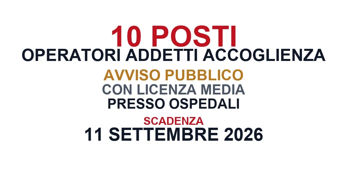10 posti per Operatori Addetti all'Accoglienza, avviso pubblico con licenza media presso Ospedali