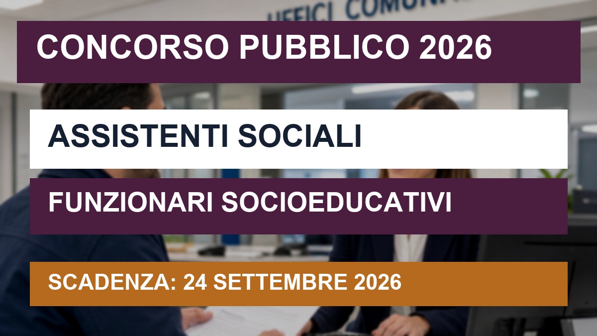 Concorso pubblico Assistenti Sociali e Funzionari Socioeducativi 2026: requisiti e prove
