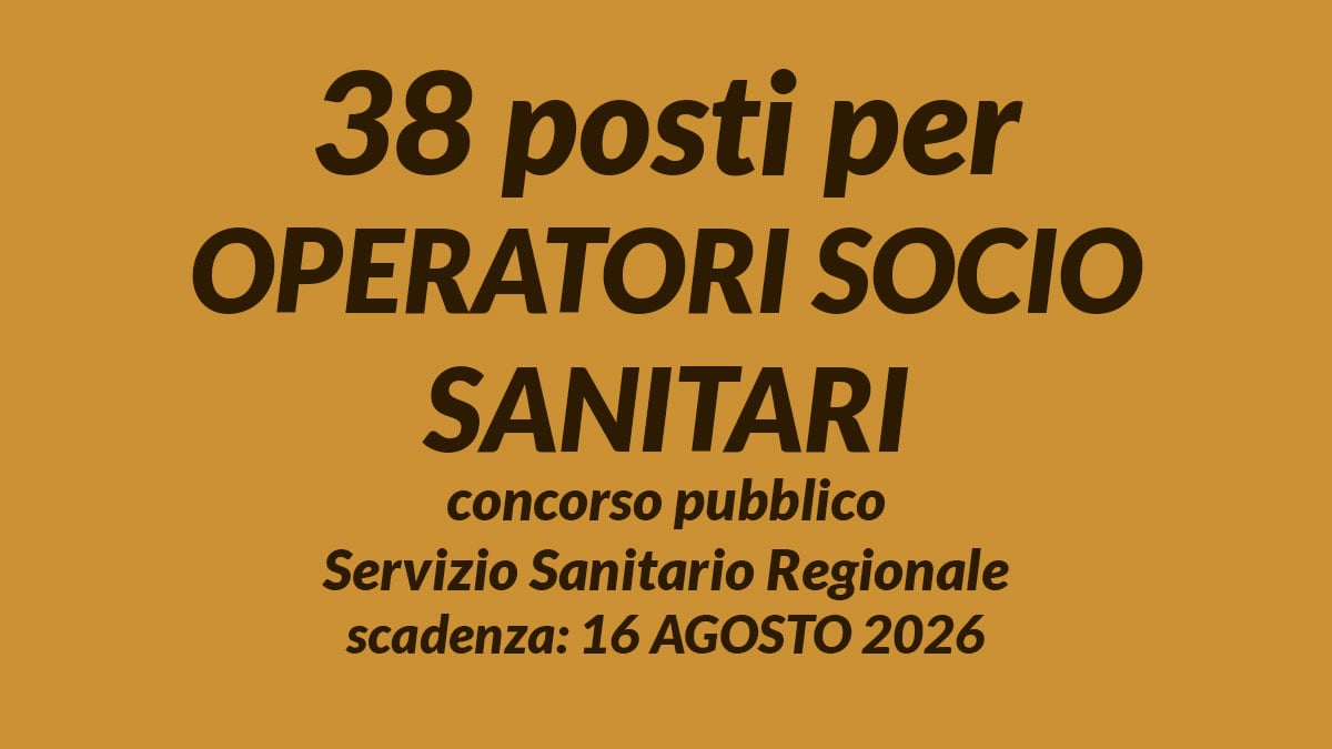38 posti per OPERATORI SOCIO SANITARI concorso pubblico per Servizio Sanitario Regionale