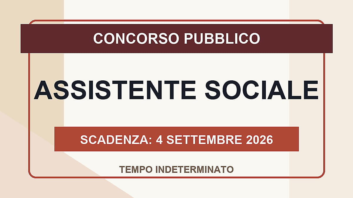 ASSISTENTE SOCIALE concorso pubblico 2026 a tempo indeterminato, domande entro settembre