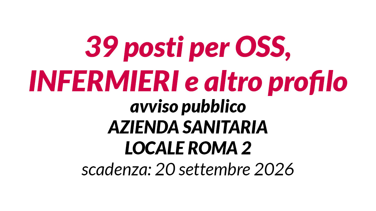 39 posti per OSS INFERMIERI e altro profilo avviso pubblico 2026 AZIENDA SANITARIA LOCALE ROMA 2