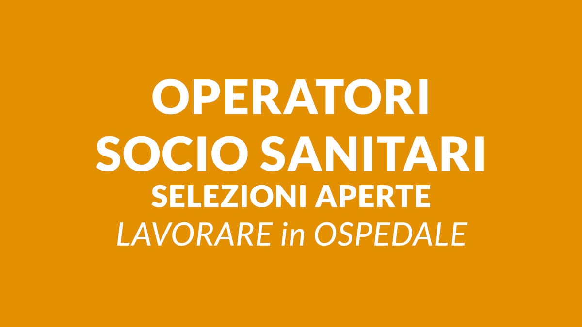 OPERATORI SOCIO SANITARI OSPEDALE HUMANITAS LAVORA CON NOI 2026, selezioni in corso e come candidarsi