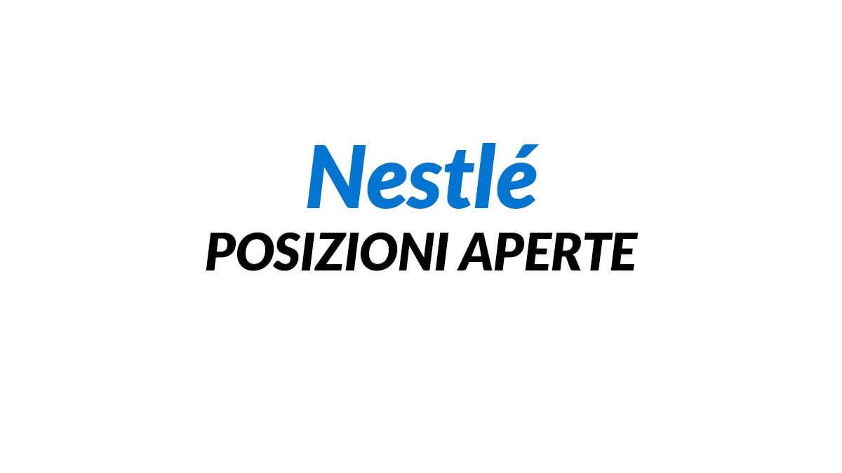 NUOVE ASSUNZIONI E STAGE per DIPLOMATI e LAUREATI, NESTLÈ LAVORA CON NOI 2026
