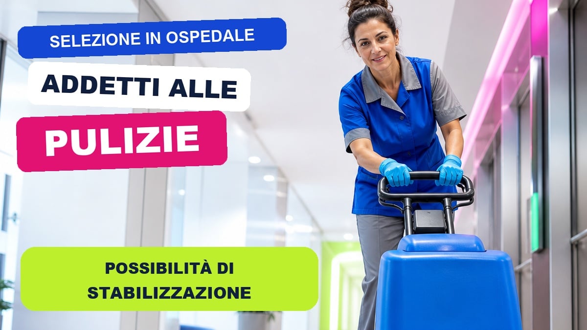 Selezione presso OSPEDALE per ADDETTI alle PULIZIE con possibilità di stabilizzazione
