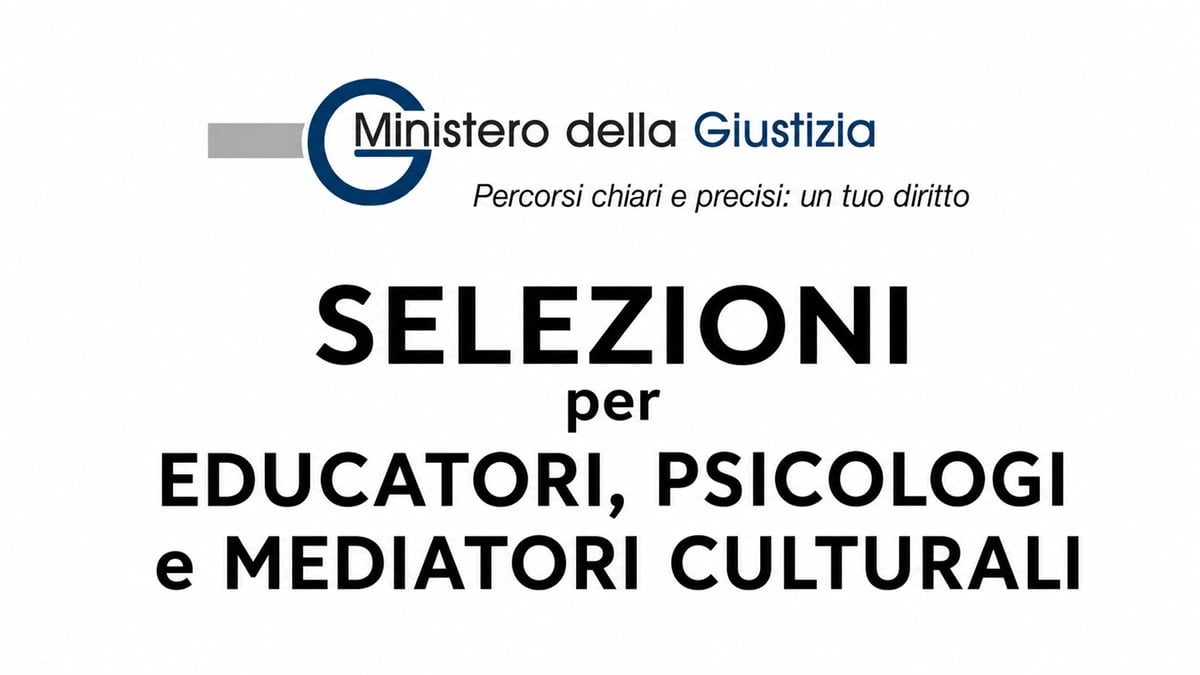 EDUCATORI PSICOLOGI e MEDIATORI CULTURALI avvisi pubblici MINISTERO della GIUSTIZIA 2026
