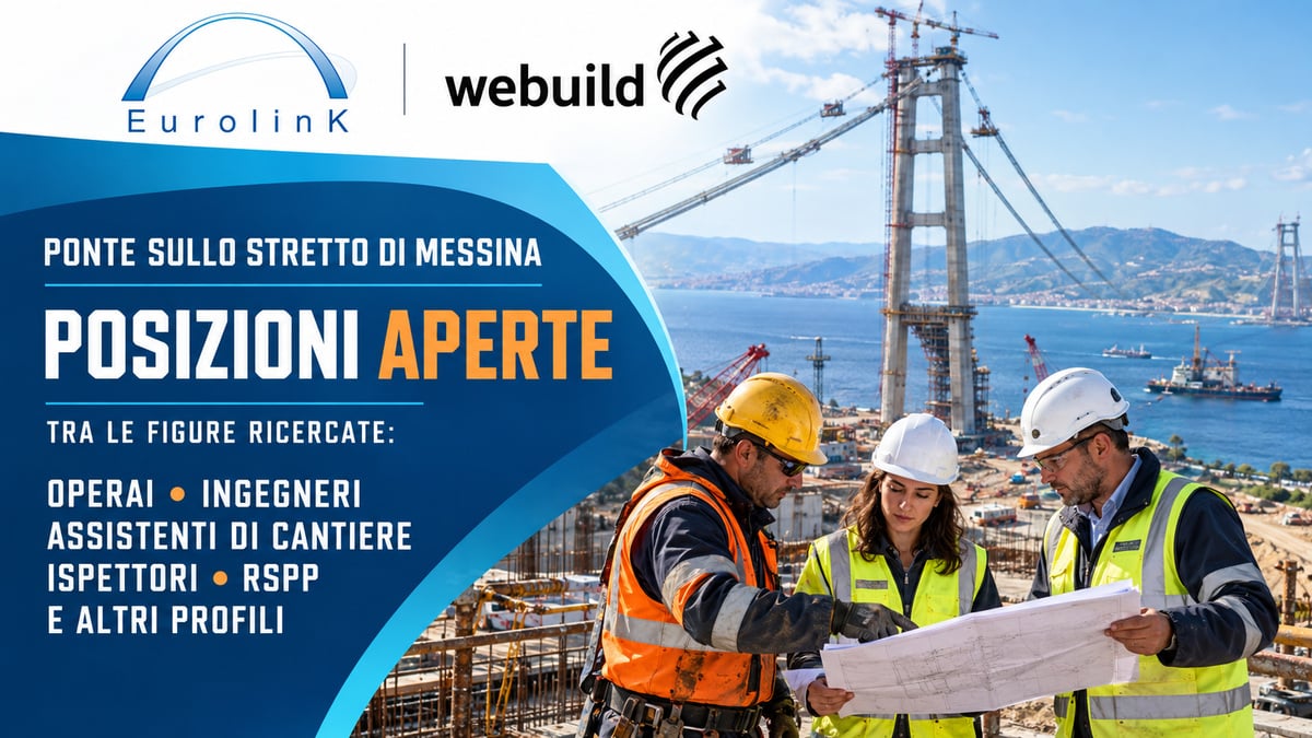 PONTE SULLO STRETTO, EUROLINK-WEBUILD ASSUME: POSIZIONI APERTE PER OPERAI, INGEGNERI E MOLTI ALTRI PROFILI