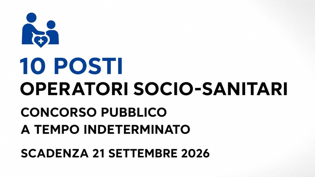 10 posti per OPERATORI SOCIO SANITARI concorso pubblico a tempo indeterminato 2026