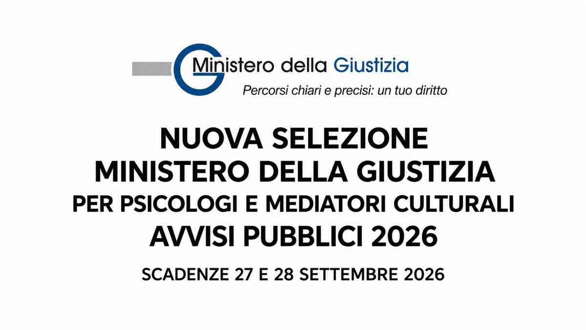 Nuova selezione per PSICOLOGI e MEDIATORI CULTURALI avvisi pubblici MINISTERO della GIUSTIZIA 2026