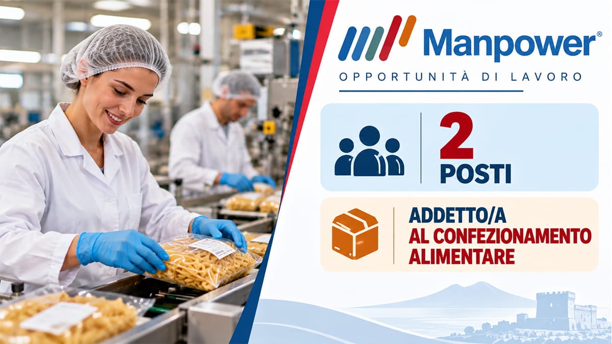 Manpower cerca Addetti al confezionamento alimentare a Gragnano: 2 posti, stipendio da 1.730 euro al mese